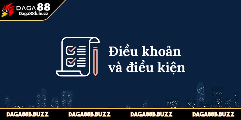 dieu-khoan-dieu-kien-tai-daga88-voi-quy-dinh